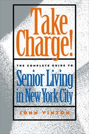 Take Charge! : The Complete Guide to Senior Living in New York City cover image