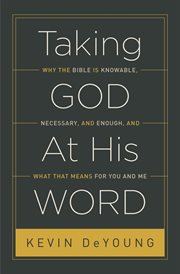 Taking God at His Word : Why the Bible Is Knowable, Necessary, and Enough, and What That Means for You and Me cover image cdn