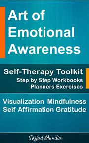 The Art of Emotional Awareness : Self-Therapy Toolkit With Step by Step Workbooks, Planners, Exercise cover image