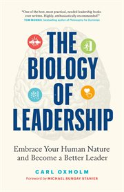 The Biology of Leadership : Embrace Your Human Nature and Become a Better Leader cover image cdn