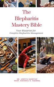 The Blepharitis Mastery Bible : Your Blueprint for Complete Blepharitis Management cover image cdn