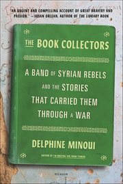 The Book Collectors : A Band of Syrian Rebels and the Stories That Carried Them Through a War cover image cdn