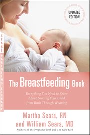 The Breastfeeding Book : Everything You Need to Know About Nursing Your Child from Birth Through Weaning cover image cdn