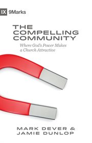 The Compelling Community : Where God's Power Makes a Church Attractive cover image cdn