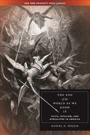 The End of the World As We Know It : Faith, Fatalism, and Apocalypse in America cover image