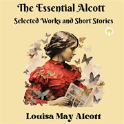 The Essential Alcott : Selected Works and Short Stories cover image cdn