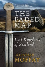 The faded map : lost kingdoms of Scotland cover image