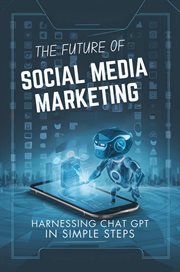 The Future of Social Media Marketing : Harnessing Chat GPT in Simple Steps cover image