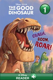 The good dinosaur. Crash, boom, roar! cover image cdn