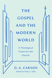 The Gospel and the Modern World : A Theological Vision for the Church cover image cdn