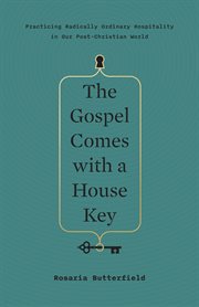 The Gospel Comes With a House Key : Practicing Radically Ordinary Hospitality in Our Post-Christian World cover image