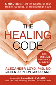 The Healing Code : 6 Minutes to Heal the Source of Your Health, Success, or Relationship Issue cover image cdn