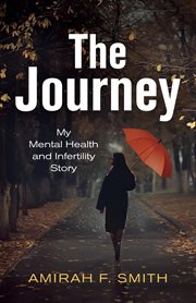 The Journey : My Mental Health and Infertility Story cover image