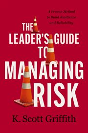 The Leader's Guide to Managing Risk : A Proven Method to Build Resilience and Reliability cover image cdn