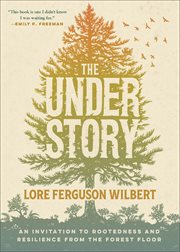 The Understory : An Invitation to Rootedness and Resilience from the Forest Floor cover image cdn