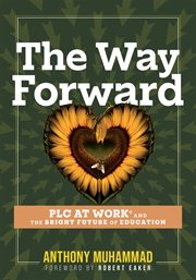 The Way Forward : PLC at Work® and the Bright Future of Education (Tips and tools to address the past, present, and fu cover image