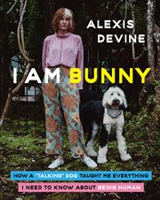 I Am Bunny : How a Talking Dog Taught Me Everything I Need to Know About Being Human cover image cdn