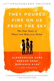 They Poured Fire on Us From the Sky : The True Story of Three Lost Boys from Sudan cover image cdn