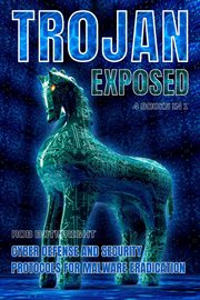 Trojan Exposed : Cyber Defense And Security Protocols For Malware Eradication cover image cdn