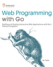 Web Programming With Go : Building and Scaling Interactive Web Applications with Go's Robust Ecosystem cover image cdn