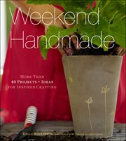 Weekend handmade : more than 40 projects + ideas for inspired crafting cover image