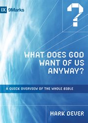 What Does God Want of Us Anyway? : A Quick Overview of the Whole Bible cover image cdn