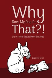 Why Does My Dog Do That?! Life in a Multi-Species Home Explained cover image cdn