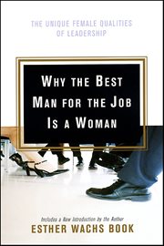 Why the Best Man for the Job Is a Woman : The Unique Female Qualities of Leadership cover image