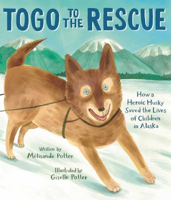 Togo to the rescue : how a heroic husky saved the lives of children in Alaska  cover image cdn