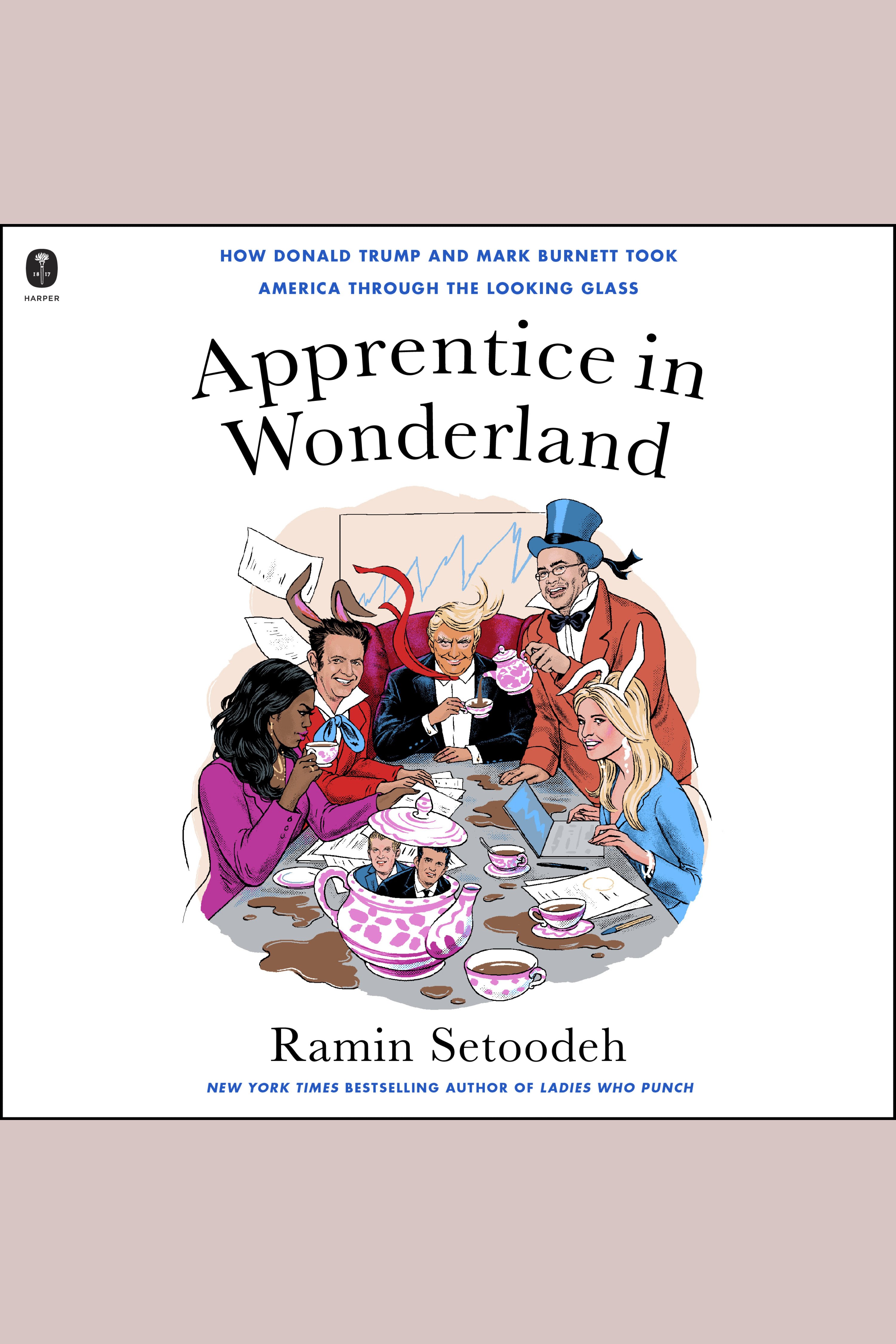 Apprentice in Wonderland How Donald Trump and Mark Burnett Took America Through the Looking Glass cover image cdn