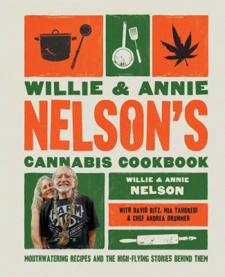 Willie & Annie Nelson's cannabis cookbook : mouthwatering recipes & the high-flying stories behind them  cover image cdn