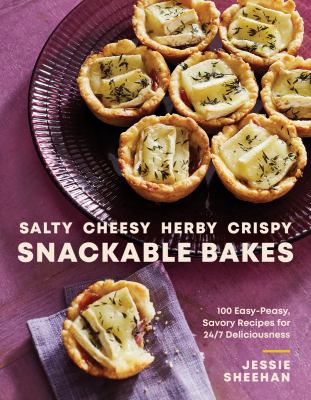 Salty, cheesy, herby, crispy snackable bakes : 100 easy-peasy, savory recipes for 24/7 deliciousness  cover image cdn