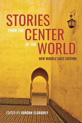 Stories from the center of the world : new Middle East fiction  cover image cdn