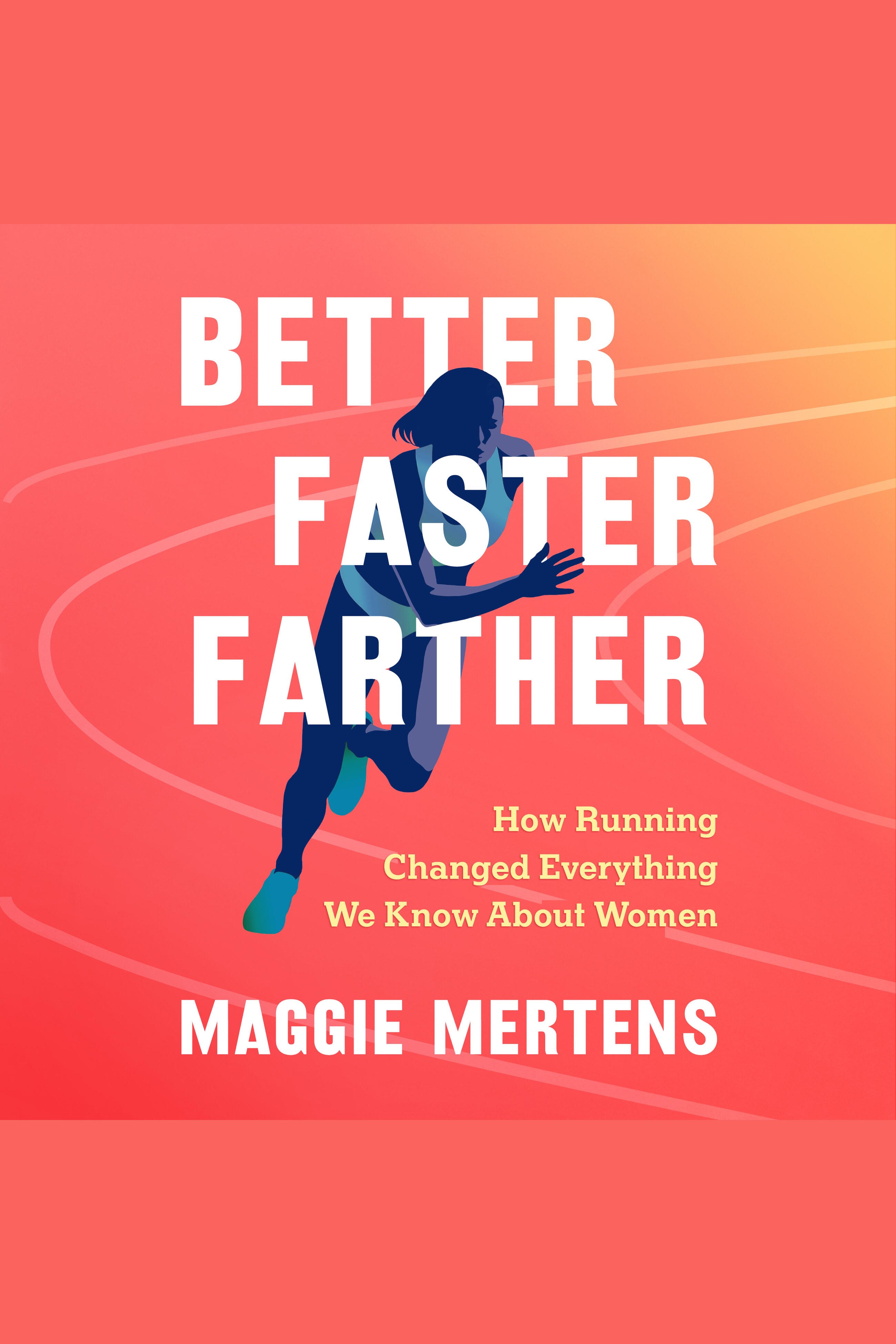 Better Faster Farther How Running Changed Everything We Know About Women cover image cdn