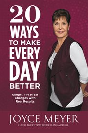 20 Ways to Make Every Day Better : Simple, Practical Changes with Real Results cover image cdn