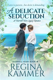 A Delicate Seduction : A Harwell Heirs Legacy Romance. Harwell Heirs cover image cdn