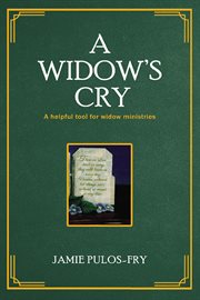 A Widow's Cry : A helpful tool for widow ministries cover image cdn