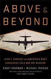 Above and Beyond : John F. Kennedy and America's Most Dangerous Cold War Spy Mission cover image cdn