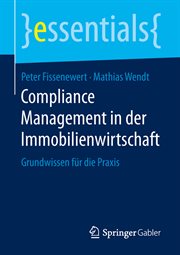 Compliance Management in der Immobilienwirtschaft : Grundwissen für die Praxis. Essentials (German) cover image cdn