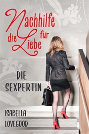 Nachhilfe für die Liebe : Sinnlicher Liebesroman. Die Sexpertin cover image cdn