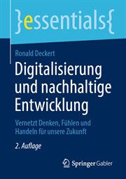 Digitalisierung und nachhaltige Entwicklung : Vernetzt Denken, Fühlen und Handeln für unsere Zukunft. Essentials (German) cover image cdn