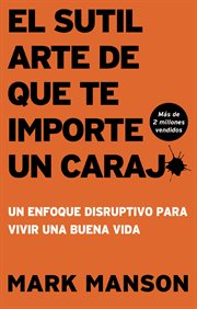 El sutil arte de que te importe un caraj* : Un enfoque disruptivo para vivir una buena vida cover image cdn