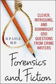 Forensics and Fiction : Clever, Intriguing, and Downright Odd Questions from Crime Writers cover image cdn