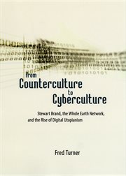 From Counterculture to Cyberculture : Stewart Brand, the Whole Earth Network, and the Rise of Digital Utopianism cover image cdn