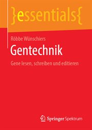 Gentechnik : Gene lesen, schreiben und editieren. Essentials (German) cover image cdn