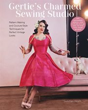 Gertie's Charmed Sewing Studio : Pattern Making and Couture-Style Techniques for Perfect Vintage Looks cover image cdn