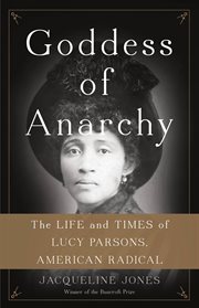 Goddess of Anarchy : The Life and Times of Lucy Parsons, American Radical cover image cdn