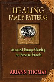 Healing Family Patterns : Ancestral Lineage Clearing for Personal Growth cover image cdn