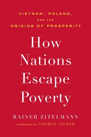 How Nations Escape Poverty : Vietnam, Poland, and the Origins of Prosperity cover image cdn