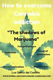 How to Overcome Cannabis Addiction : The Shadows of Marijuana cover image cdn